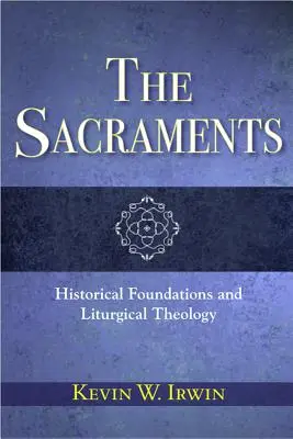 A szentségek: A szentségek: Történelmi alapok és liturgikus teológia - The Sacraments: Historical Foundations and Liturgical Theology