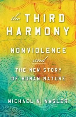 A harmadik harmónia: Az erőszakmentesség és az emberi természet új története - The Third Harmony: Nonviolence and the New Story of Human Nature