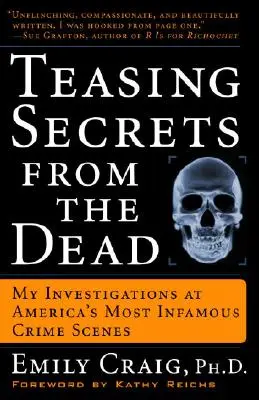 Titkok kiszedése a holtakból: Nyomozásaim Amerika leghírhedtebb bűntényeinek helyszínén - Teasing Secrets from the Dead: My Investigations at America's Most Infamous Crime Scenes