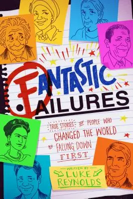 Fantasztikus kudarcok: Igaz történetek olyan emberekről, akik úgy változtatták meg a világot, hogy először lezuhantak - Fantastic Failures: True Stories of People Who Changed the World by Falling Down First