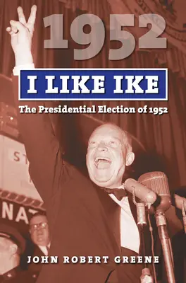 I Like Ike: Az 1952-es elnökválasztás - I Like Ike: The Presidential Election of 1952