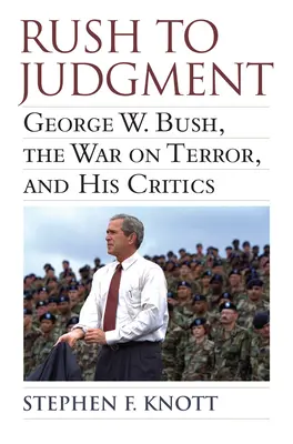 Rush to Judgment: George W. Bush, a terrorizmus elleni háború és kritikusai - Rush to Judgment: George W. Bush, the War on Terror, and His Critics