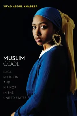 Muslim Cool: Race, Religion, and Hip Hop in the United States (Faj, vallás és hip-hop az Egyesült Államokban) - Muslim Cool: Race, Religion, and Hip Hop in the United States