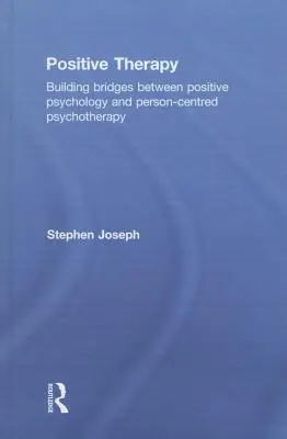 Pozitív terápia: Hídépítés a pozitív pszichológia és a személyközpontú pszichoterápia között - Positive Therapy: Building bridges between positive psychology and person-centred psychotherapy