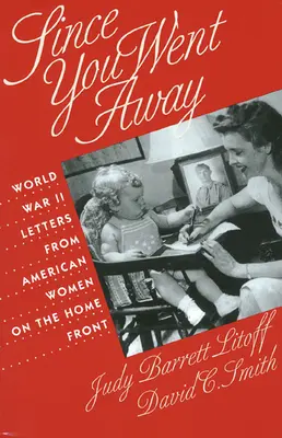 Since You Went Away: Amerikai nők levelei a fronton - Since You Went Away: World War II Letters from American Women on the Home Front