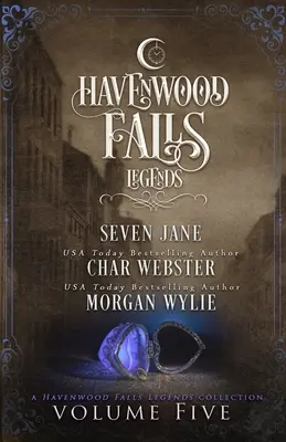 Legends of Havenwood Falls ötödik kötete: A Legends of Havenwood Falls Collection - Legends of Havenwood Falls Volume Five: A Legends of Havenwood Falls Collection