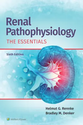 Vese patofiziológia: Az alapvető ismeretek - Renal Pathophysiology: The Essentials