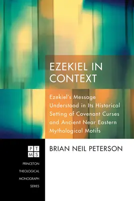 Ezékiel kontextusban: Ezékiel üzenete a szövetségi átkok és az ókori közel-keleti mitológiai motívumok történelmi környezetében értelmezve - Ezekiel in Context: Ezekiel's Message Understood in Its Historical Setting of Covenant Curses and Ancient Near Eastern Mythological Motifs