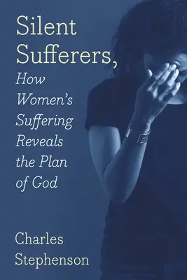 Csendes szenvedők: Hogyan tárja fel Isten tervét a nők szenvedése? - Silent Sufferers: How Women's Suffering Reveals The Plan God