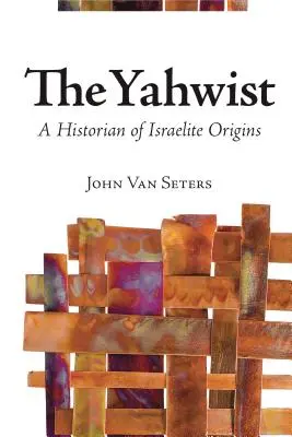 A jahvista: Az izraelita eredet történésze - The Yahwist: A Historian of Israelite Origins