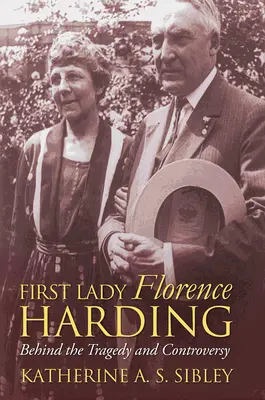 Florence Harding first lady: A tragédia és a vita mögött - First Lady Florence Harding: Behind the Tragedy and Controversy