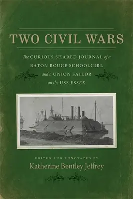 Két polgárháború: Egy Baton Rouge-i diáklány és egy uniós tengerész különös közös naplója a USS Essex fedélzetén - Two Civil Wars: The Curious Shared Journal of a Baton Rouge Schoolgirl and a Union Sailor on the USS Essex