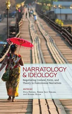 Narratológia és ideológia: Negotiating Context, Form, and Theory in Postcolonial Narratives (A kontextus, a forma és az elmélet tárgyalása a posztkoloniális elbeszélésekben) - Narratology and Ideology: Negotiating Context, Form, and Theory in Postcolonial Narratives