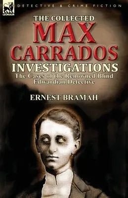 Max Carrados összegyűjtött nyomozásai: A híres vak Edward-kori detektív esetei - The Collected Max Carrados Investigations: The Cases of the Renowned Blind Edwardian Detective