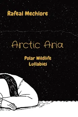 Sarkvidéki ária: Sarki vadon élő állatok altatódalai - Arctic Aria: Polar Wildlife Lullabies