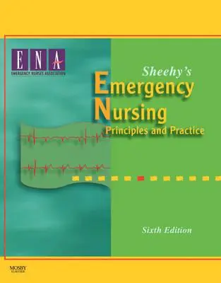 Sheehy's Emergency Nursing (Sürgősségi ápolás): Principles and Practice - Sheehy's Emergency Nursing: Principles and Practice