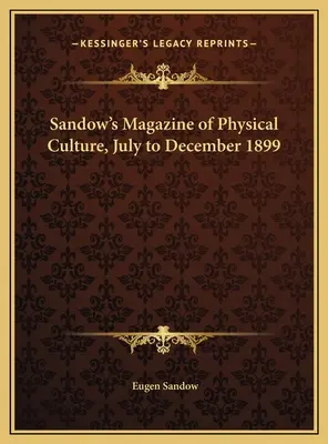 Sandow's Magazine of Physical Culture, 1899. július-december - Sandow's Magazine of Physical Culture, July to December 1899