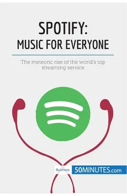 Spotify, zene mindenkinek: A világ első számú streaming szolgáltatásának meteorszerű felemelkedése - Spotify, Music for Everyone: The meteoric rise of the world's top streaming service