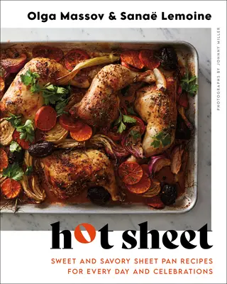 Hot Sheet: Édes és sós tepsi receptek minden napra és ünnepekre - Hot Sheet: Sweet and Savory Sheet Pan Recipes for Every Day and Celebrations