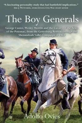 A tábornokfiúk: George Custer, Wesley Merritt és a Potomac hadsereg lovassága: 2. kötet - A gettysburgi visszavonulástól a Shenanon keresztül - The Boy Generals: George Custer, Wesley Merritt, and the Cavalry of the Army of the Potomac: Volume 2 - From the Gettysburg Retreat Through the Shenan