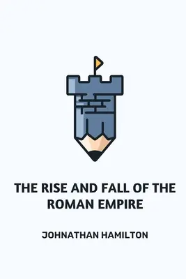 A Római Birodalom felemelkedése és bukása - The Rise and Fall of the Roman Empire