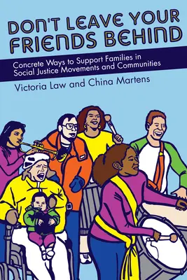 Nenechávejte své přátele za sebou: Konkrétní způsoby podpory rodin v hnutích a komunitách sociální spravedlnosti - Don't Leave Your Friends Behind: Concrete Ways to Support Families in Social Justice Movements and Communities