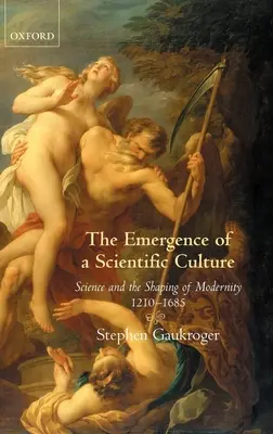 A tudományos kultúra kialakulása: A tudomány és a modernitás formálása 1210-1685 - The Emergence of a Scientific Culture: Science and the Shaping of Modernity 1210-1685