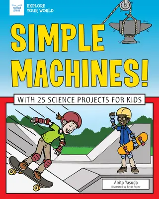 Egyszerű gépek! 25 tudományos projekttel gyerekeknek - Simple Machines!: With 25 Science Projects for Kids