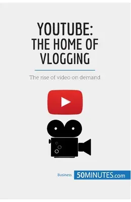 YouTube, a vlogolás otthona: Az igény szerinti videók térhódítása - YouTube, The Home of Vlogging: The rise of video on demand