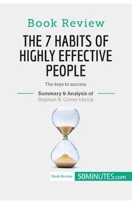 Könyvkritika: Covey: A rendkívül hatékony emberek 7 szokása (The 7 Habits of Highly Effective People), Stephen R. Covey: A siker kulcsa - Book Review: The 7 Habits of Highly Effective People by Stephen R. Covey: The keys to success