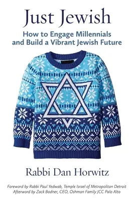 Just Jewish: Hogyan vonzzuk be az ezredfordulósokat és építsünk egy élénk zsidó jövőt? - Just Jewish: How to Engage Millennials and Build a Vibrant Jewish Future
