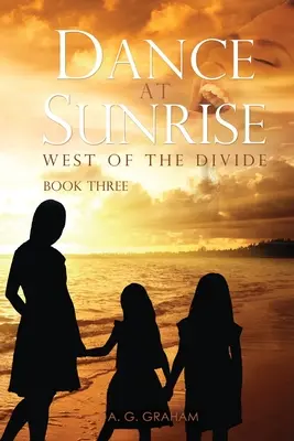 Tánc napfelkeltekor: West of the Divide harmadik könyv - Dance at Sunrise: West of the Divide Book Three