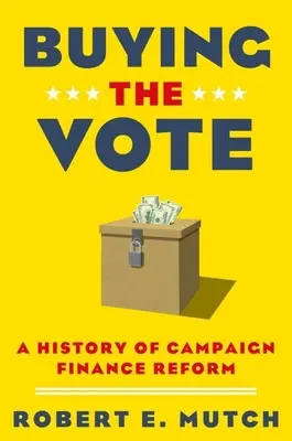 A szavazat megvásárlása: A kampányfinanszírozási reform története - Buying the Vote: A History of Campaign Finance Reform