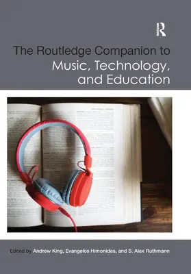 The Routledge Companion to Music, Technology, and Education (A zene, a technológia és az oktatás útitársa) - The Routledge Companion to Music, Technology, and Education