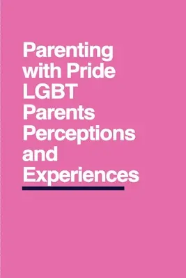 Szülői büszkeséggel: LMBT szülők felfogása és tapasztalatai - Parenting with Pride: LGBT Parents' Perceptions and Experiences