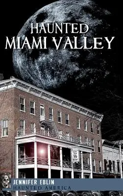 Kísértetjárta Miami-völgy - Haunted Miami Valley