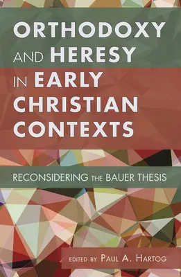 Ortodoxia és eretnekség a korai keresztény kontextusban - Orthodoxy and Heresy in Early Christian Contexts