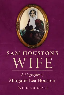 Sam Houston felesége: Margaret Lea Houston életrajza - Sam Houston's Wife: A Biography of Margaret Lea Houston