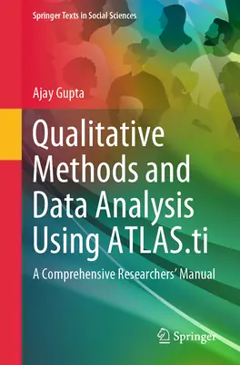 Minőségi módszerek és adatelemzés az Atlas.Ti használatával: Átfogó kutatói kézikönyv - Qualitative Methods and Data Analysis Using Atlas.Ti: A Comprehensive Researchers' Manual