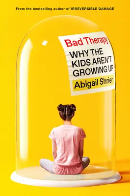 Bad Therapy: Miért nem nőnek fel a gyerekek? - Bad Therapy: Why the Kids Aren't Growing Up