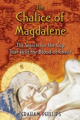 A Magdolna kelyhe: A Krisztus vérét tartalmazó kehely keresése - The Chalice of Magdalene: The Search for the Cup That Held the Blood of Christ