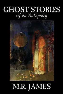 Ghost Stories of an Antiquary by M. R. James, Fiction, Irodalmi, Szépirodalom - Ghost Stories of an Antiquary by M. R. James, Fiction, Literary