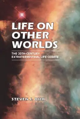 Élet más világokon: A földönkívüli életről szóló 20. századi vita - Life on Other Worlds: The 20th-Century Extraterrestrial Life Debate