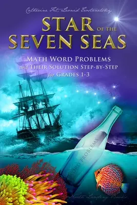 A hét tenger csillaga: Matematikai szófeladatok és megoldásaik lépésről lépésre 1-3. osztályosoknak - Star of the Seven Seas: Math Word Problems and Their Solutions Step-by-Step for Grades 1-3