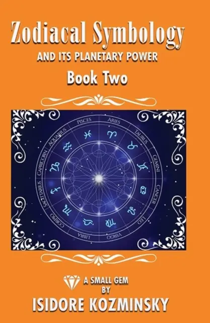 Az állatövi szimbolika és annak planatikus ereje 2. könyv - Zodiacal Symbology and It's Planatary Power Book 2