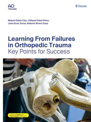 Tanulás a kudarcokból az ortopédiai traumában: Kulcspontok a sikerhez - Learning from Failures in Orthopedic Trauma: Key Points for Success