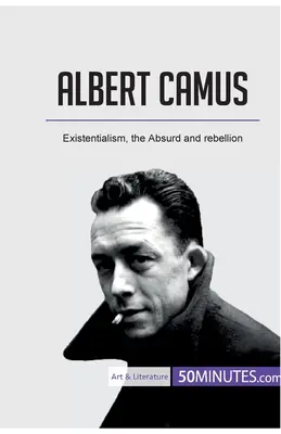 Albert Camus: Camus: Az egzisztencializmus, az abszurd és a lázadás - Albert Camus: Existentialism, the Absurd and rebellion