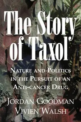 A Taxol története: Természet és politika a rákellenes gyógyszer keresésében - The Story of Taxol: Nature and Politics in the Pursuit of an Anti-Cancer Drug