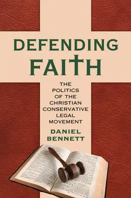 A hit védelme: A keresztény-konzervatív jogi mozgalom politikája - Defending Faith: The Politics of the Christian Conservative Legal Movement