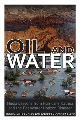 Olaj és víz: A Katrina hurrikán és a Deepwater Horizon katasztrófa tanulságai a médiában - Oil and Water: Media Lessons from Hurricane Katrina and the Deepwater Horizon Disaster